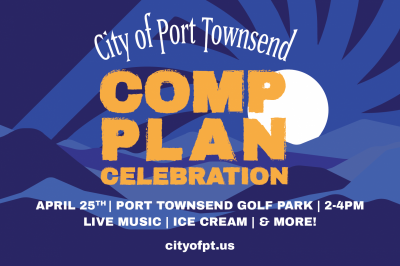Flyer stating City of Port Townsend comp Plan Celebration- April 25th Port Townsend Golf Park 2-4pm Live Music, Ice Cream